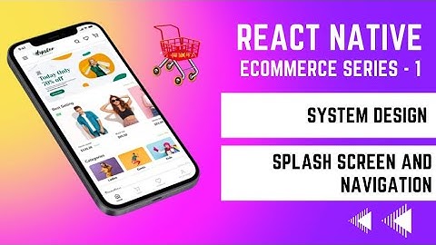Ecommerce App Part 1 - System Design, Implement Splash Screen and Navigation..