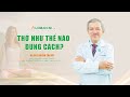 Ai cũng thở nhưng THỞ như thế nào để KHỎE bạn đã biết chưa?