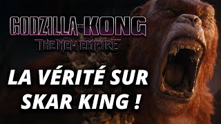 LA VÉRITÉ sur le SKAR KING de GODZILLA x KONG - THE NEW EMPIRE ! (théories)