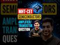 🔥 Semiconductor Amplifier question #mhtcet #shortsfeed #ytshorts #ankitsir