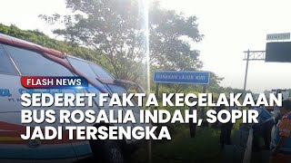 Sederet Fakta Kecelakaan Bus Rosalia Indah Bus Berganti Hingga Sopir Jadi Tersangka