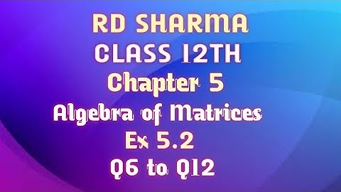 RD Sharma | Class 12 | Chapter 5 | Algebra of Matrices | Ex 15.2 | Q6 to Q12 |