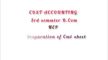 3rd sem preparing of cost sheet | cost accounting | NEP | B.com |