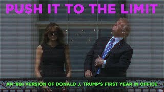 Push it to the Limit: An '80s Version of Donald J. Trump's First Year in Office