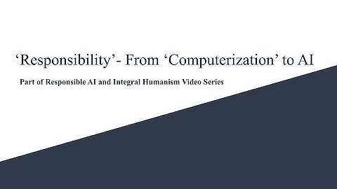 Responsible AI and Integral Humanism- ‘Responsibility’ From ‘Computerization’ to AI - Devsena Mishra