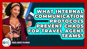 What Internal Communication Protocols Prevent Chaos For Travel Agent Teams? - Travel Agents Playbook
