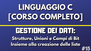 Lezione 15: Strutture, Unioni e Campi di Bit - Linguaggio C [CORSO COMPLETO]