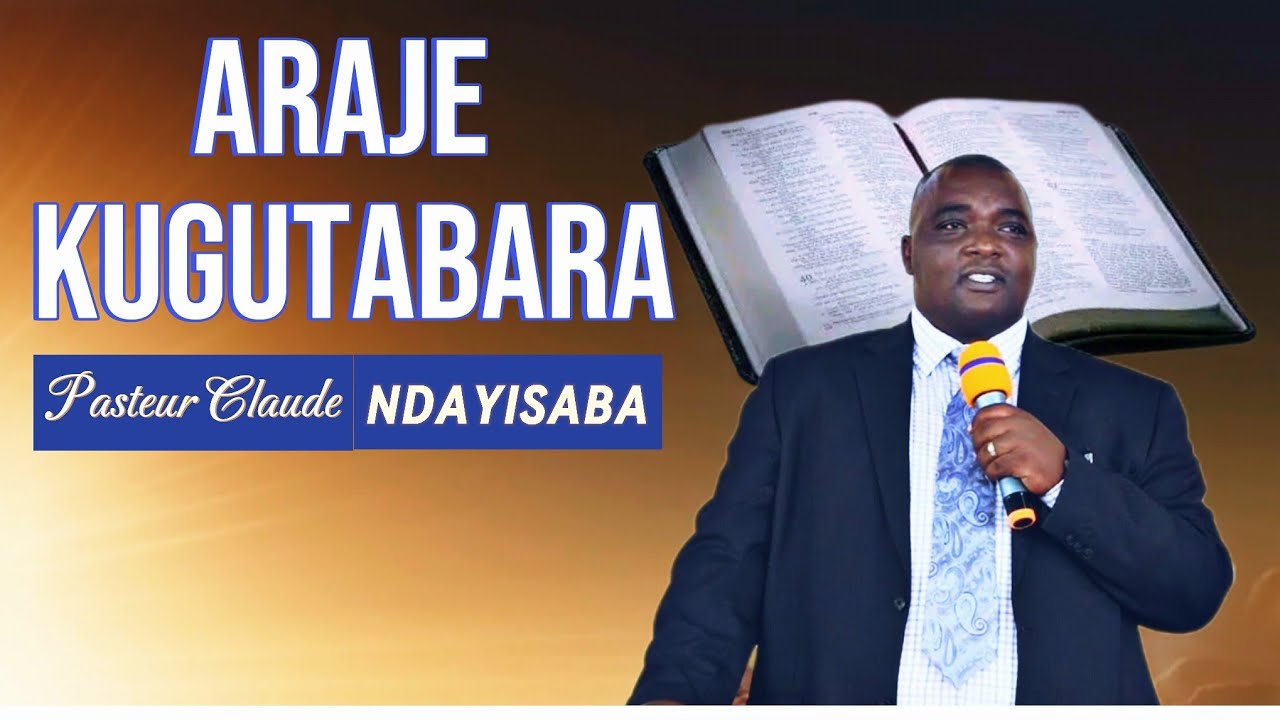 ARAJE KUGUTABARA/ubutumwa Bwiza bw'ihumure /Pasteur Claude Ndayisaba
