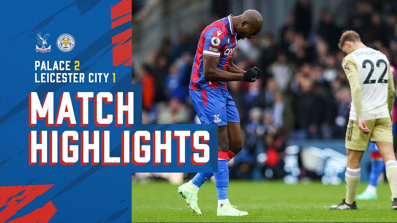 Match Highlights Crystal Palace 2-1 Leicester City