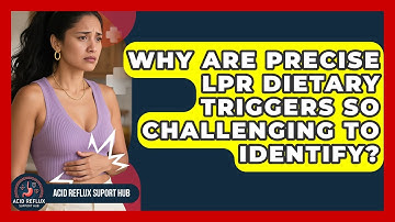 Why Are Precise LPR Dietary Triggers So Challenging To Identify? - Acid Reflux Support Hub