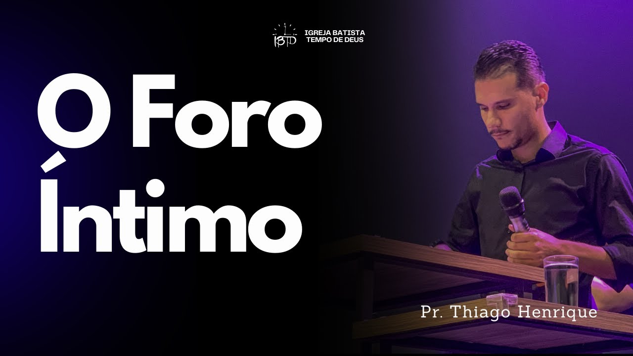 PR.THIAGO HENRIQUE | O FORO ÍNTIMO - YouTube