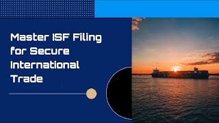 Master ISF Filing for Secure International Trade