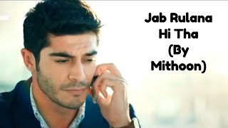 Jab Rulana Hi Tha (Hayat And Murat Remix)