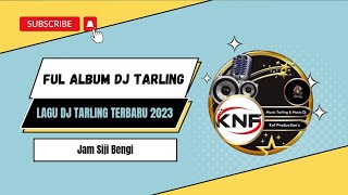 LAGU LAGU DJ TARLING FULL ALBUM DJ TERBARU 2023 | JAM SIJI BENGI
