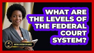 What Are The Levels Of The Federal Court System?