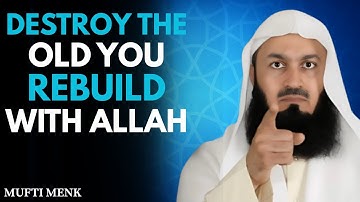Destroy the Old You — Rebuild Yourself with Allah’s Guidance | Mufti Menk | Islamic Motivation