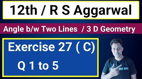12th / Ex 27 (C ) / Q 1 to 5 / R S Aggarwal / Angle between two lines / 3 D Geometry