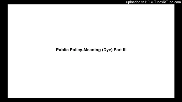 Public Policy-Meaning (Dye) Part III
