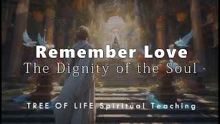 Remember Love The Dignity Of The Soul And Spiritual Nature