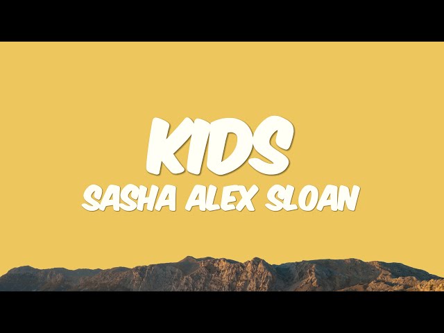 Sasha Alex Sloan - Kids (Lyrics) class=
