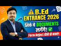 B.Ed Entrance 2026 | Sirf Ye Documents Lagenge 😱 | Form Reject Hone Se Bachaye