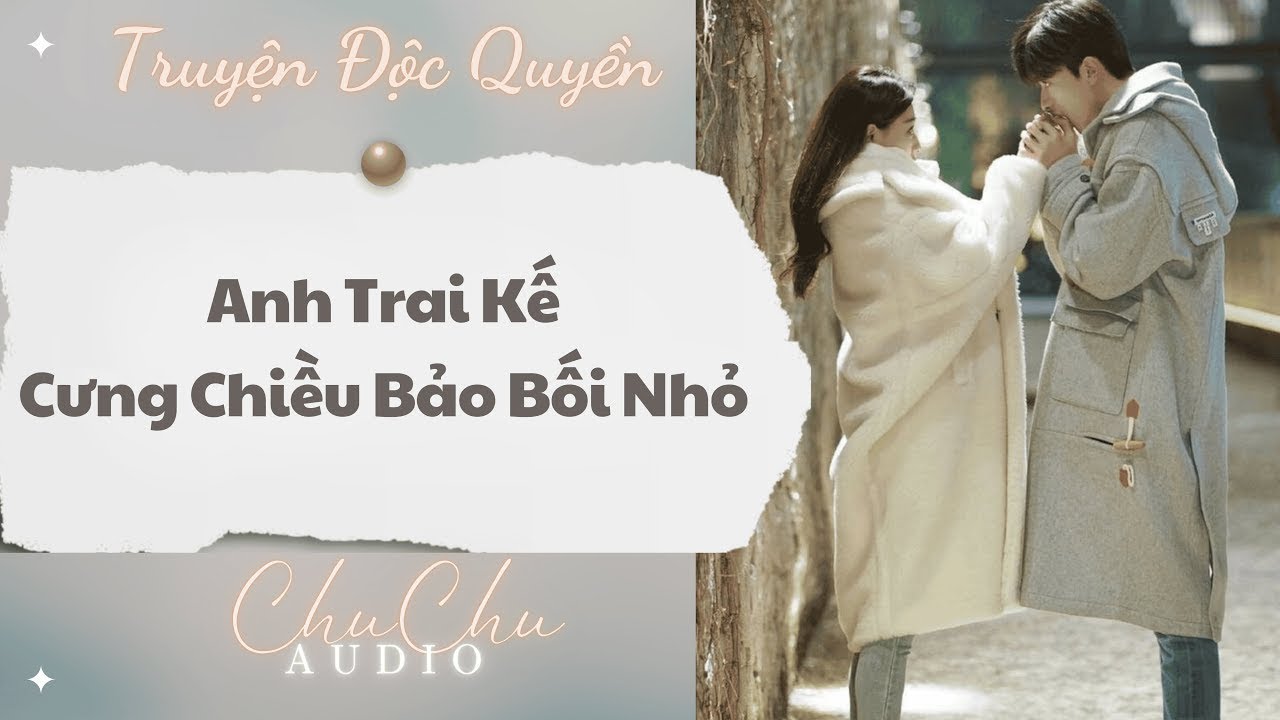 Truyện Audio || Anh Trai Kế Cưng Chiều Bảo Bối Nhỏ || ChuChu Audio