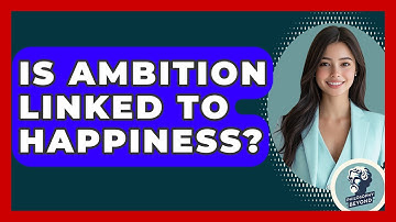Is Ambition Linked To Happiness? - Philosophy Beyond