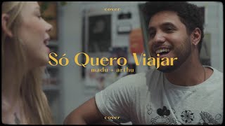 Só Quero Viajar - Madu e Arthu Cover