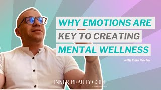 Why Emotions are Key to Creating Mental Wellness with Caio Rocha