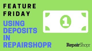 Feature Friday - Using RepairShopr's Deposit Feature