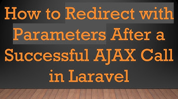 How to Redirect with Parameters After a Successful AJAX Call in Laravel