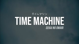 Time Machine -  SEKAI NO OWARI // Sub. Español