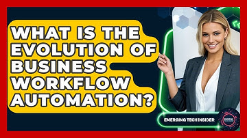 What Is The Evolution Of Business Workflow Automation? - Emerging Tech Insider