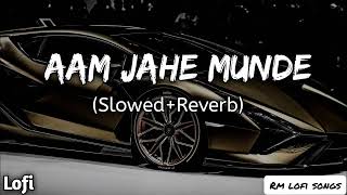 Aam Jahe Munde | Slowed+Reverb | Permish Verma | Lofi Resimi
