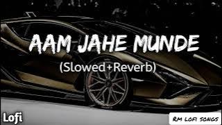 Aam Jahe Munde | Slowed Reverb | Permish Verma | Lofi