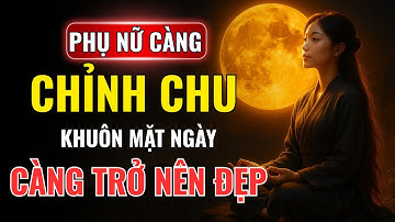 Phụ Nữ Chỉn Chu Đúng Cách Tỏa Ra Phúc Khí Ngầm | Càng Sống Càng Sang, Càng Nhẹ Nhàng Càng Có Giá