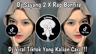 DJ SAYANG 2 X RAP BONFIRE VIRAL TIKTOK TERBARU YANG KALIAN CARI !!! DJ TEBANG