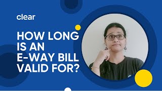 e-Way Bill Validity Rules | Clear e-Way Bill Solution