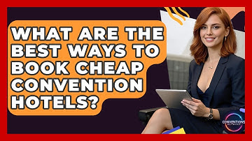 What Are The Best Ways To Book Cheap Convention Hotels? - Conventions Network