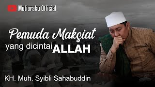 Kiai Syibli || Kisah di zaman Nabi Musa Alaihissalam, Pemuda Maksiat yang dicintai Allah SWT