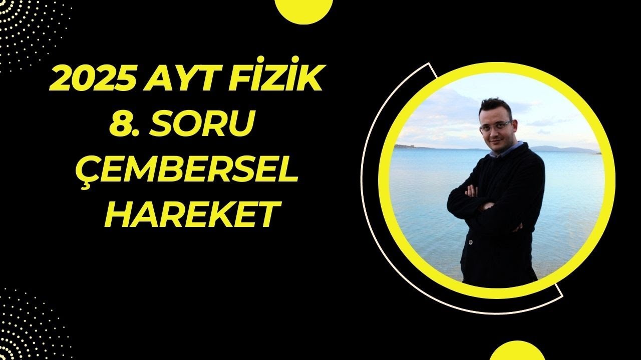 AYT FİZİK 8. SORU (ÇEMBERSEL HAREKET)
