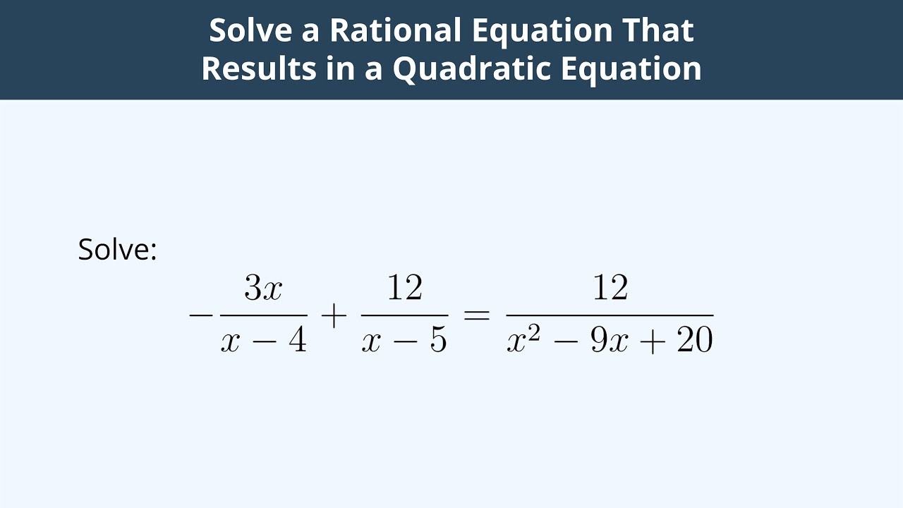 Solve a Rational Equation That Results in a Quadratic Equation - 4 ...