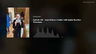 Episode 240  Anne Boleyn's Psalter with Sophie BacchusWaterman