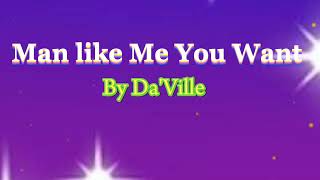 DA'VILLE - MAN LIKE ME YOU WANT/LYRICS (Go fi Her Riddim)