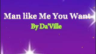 DA'VILLE - MAN LIKE ME YOU WANT/LYRICS (Go fi Her Riddim)