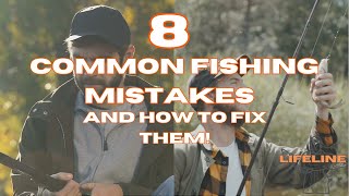 8 Fishing Mistakes You're Probably Making - And How to Fix Them!