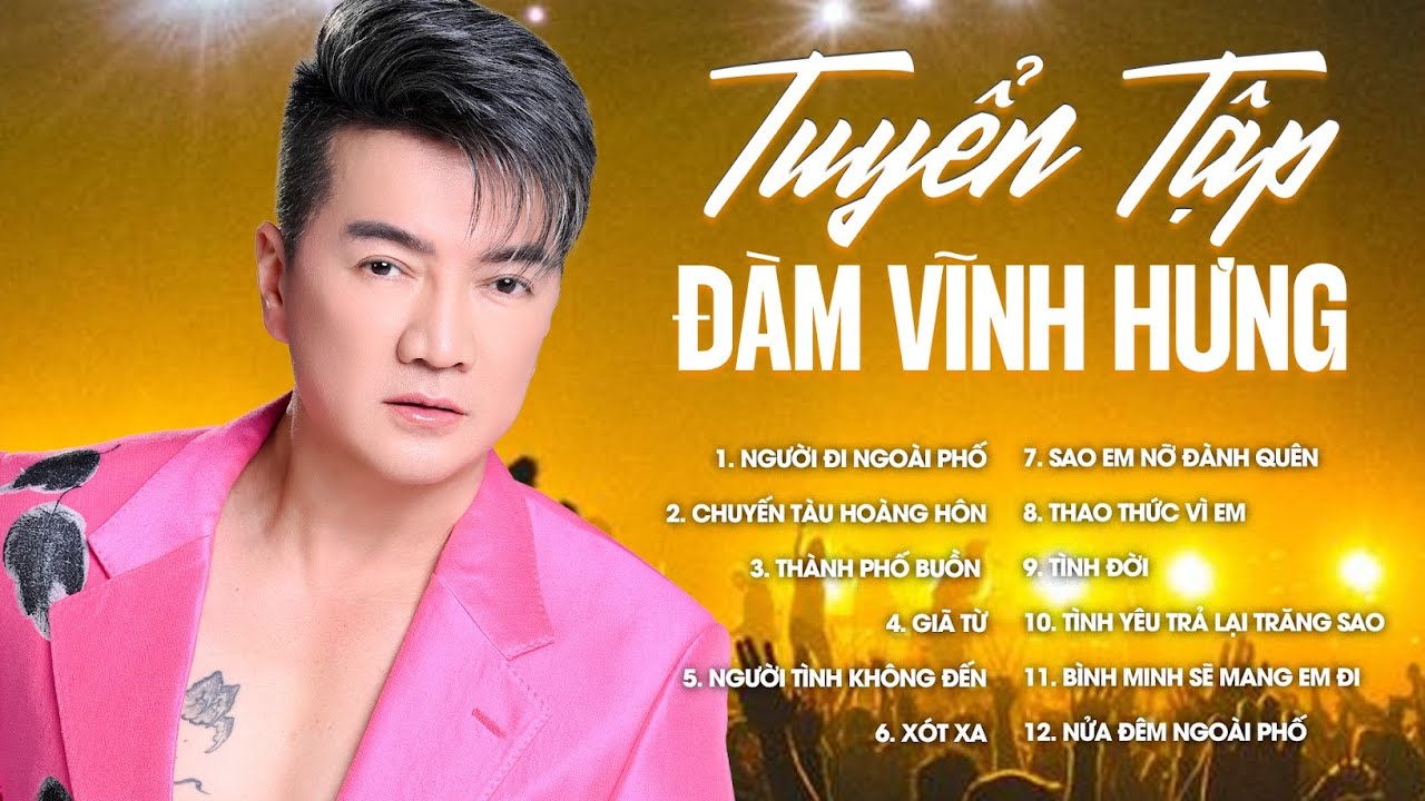 9 Bài Hát Làm Nên Tên Tuổi Ca Sĩ Đàm Vĩnh Hưng - Người Đi Ngoài Phố, Chuyến Tàu Hoàng Hôn