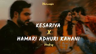 Kesariya X Hamari Adhuri Kahani Reverb Mashup Bollywood Lofi Mashup