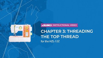 JUKI HZL-12Z - Chapter 3: Threading the Top Thread
