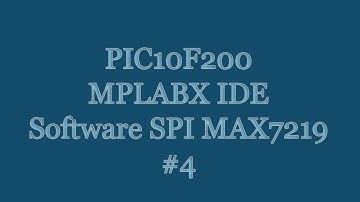 PIC10F200 Microcontroller MPLABX IDE Assembly Tutorial - MAX7219 Software SPI #4